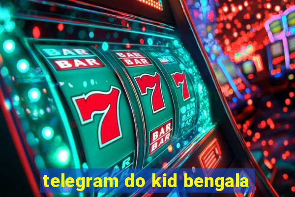 telegram do kid bengala